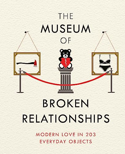 The Museum of Broken Relationships: Modern Love in 203 Everyday Objects von Weidenfeld & Nicolson